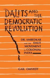 Dalits and the democratic revolution : Dr. Ambedkar and the Dalit movement in colonial India