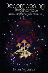Decomposing The Shadow : Lessons From The Psilocybin Mushroom