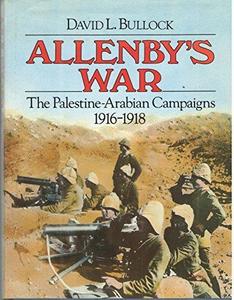 Allenby's War : Palestine-Arabian Campaigns, 1916-18