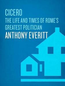Cicero : the life and times of Rome's greatest politician