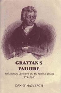 Grattan's Failure : Parliamentary Opposition and the People in Ireland, 1779-1800