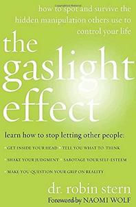 The Gaslight Effect : How to Spot and Survive the Hidden Manipulations Other People Use to Control Your Life