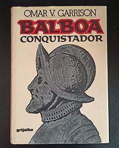 Balboa el conquistador: La odisea de Vasco Núñez, descubridor del Pacifico