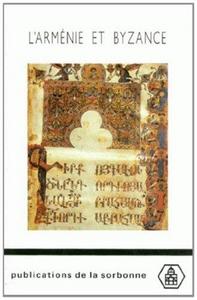 L'Arménie et Byzance : histoire et culture, [actes du colloque organisé à Paris par le Centre de recherches d'histoire et de civilisation byzantines]