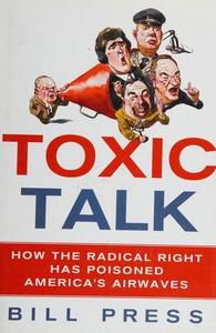 Toxic Talk : How the Radical Right Has Poisoned America's Airwaves