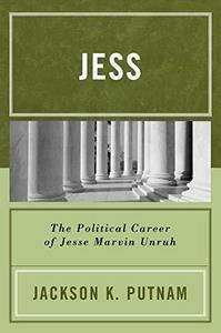 Jess : the political career of Jesse Marvin Unruh