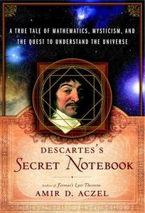 Descartes' secret notebook : a true tale of mathematics, mysticism, and the quest to understand the universe