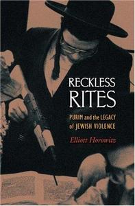 Reckless rites : Purim and the legacy of Jewish violence