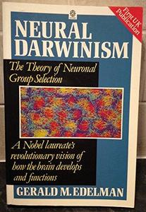 Neural Darwinism : Theory of Neuronal Group Selection