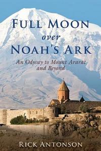 Full moon over Noah's ark : an odyssey to Mount Ararat and beyond