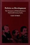 Politics as development : the emergence of political parties in nineteenth-century Serbia