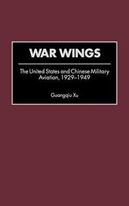 War Wings : The United States and Chinese Military Aviation, 1929-1949