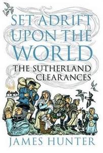 Set Adrift Upon the World : The Sutherland Clearances
