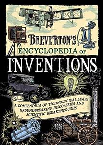 Breverton's encyclopedia of inventions : a compendium of technological leaps, groundbreaking discoveries and scientific breakthroughs