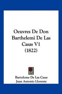 Oeuvres De Don Barthelemi De Las Casas V1 (1822) (French Edition)