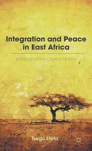 Integration and Peace in East Africa : A History of the Oromo Nation