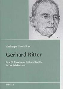 Gerhard Ritter : Geschichtswissenschaft und Politik im 20. Jahrhundert