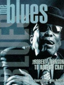 The Blues from Robert Johnson to Robert Cray