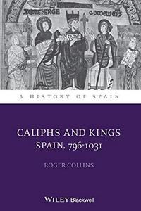 Caliphs and Kings : Spain, 796-1031