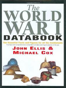 The World War I Databook : The Facts and Figures on All the Combatants