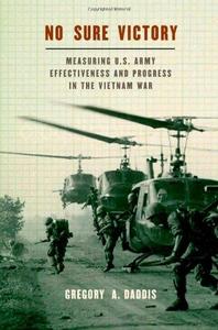 No Sure Victory: Measuring U.S. Army Effectiveness and Progress in the Vietnam War