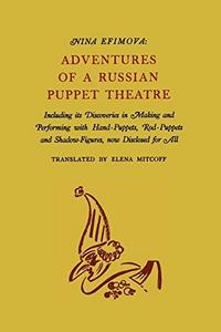 Adventures of a Russian Puppet Theatre : Including Its Discoveries in Making and Performing with Hand-Puppets, Rod-Puppets and Shadow-Figures