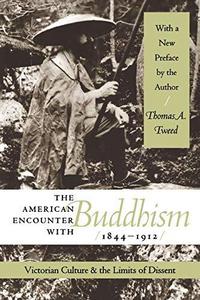 The American encounter with Buddhism, 1844-1912 : Victorian culture & the limits of dissent