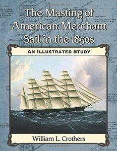 The Masting of American Merchant Sail in the 1850s: An Illustrated Study