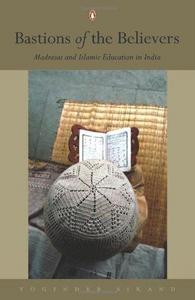 Bastions of the believers : Madrass and Islamic education in India
