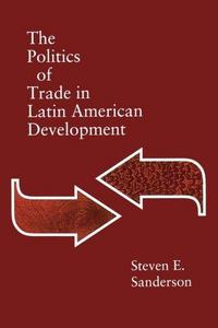 The Politics of Trade in Latin American Development