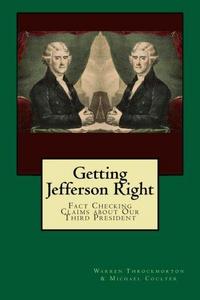 Getting Jefferson Right : Fact Checking Claims about Our Third President