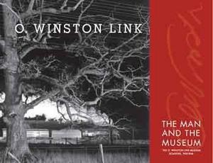 O. Winston Link the Man and the Museum