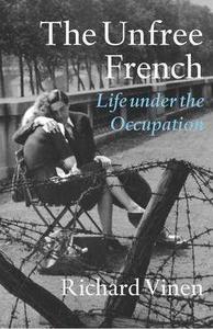 The Unfree French : Life under the Occupation