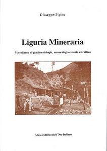 Liguria mineraria. Miscellanea di giacimentologia e storia estrattiva