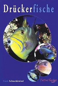 Drückerfische: Buch über alle Drückerfischarten der Welt, ihre Biologie, das Verhalten, die Lebensräume, die Fortpflanzung und die Pflege im Meerwasseraquarium