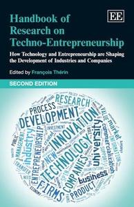 Handbook of Research on Techno-Entrepreneurship: How Technology and Entrepreneurship Are Shaping the Development of Industries and Companies