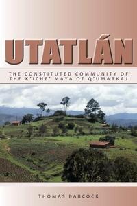 Utatlán: the constituted community of the K'iche' Maya of Q'umarkaj