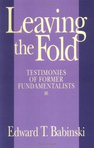 Leaving The Fold : Testimonies Of Former Fundamentalists