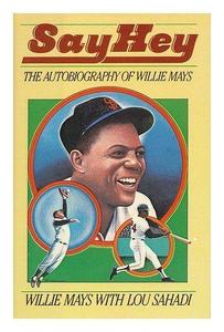 Say Hey : Autobiography of Willie Mays