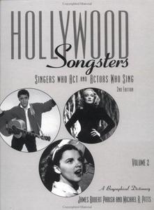 Hollywood Songsters: Singers Who ACT and Actors Who Sing: A Biographical Dictionary