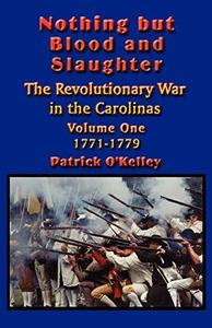 "Nothing but blood and slaughter" : military operations and order of battle of the Revolutionary War in the Carolinas
