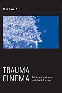 Trauma cinema : documenting incest and the Holocaust