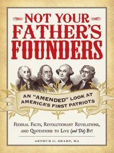 Not Your Fathers Founders An Amended Look At Americas First Patriots