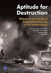 Aptitude for Destruction, Volume 2 : Case Studies of Organizational Learning in Five Terrorist Groups