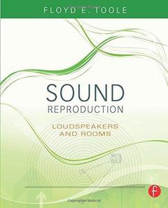 Sound Reproduction : The Acoustics and Psychoacoustics of Loudspeakers and Rooms