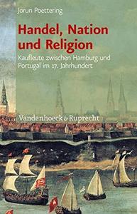 Handel, Nation und Religion. Kaufleute zwischen Hamburg und Portugal im 17. Jahrhundert