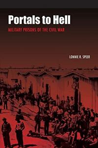 Portals to hell : military prisons of the Civil War
