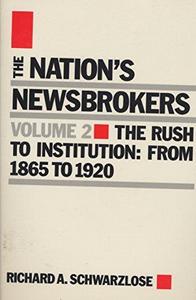 Nation's Newsbrokers Volume 2: The Rush to Institution: From 1865 to 1920