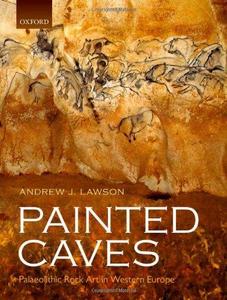Painted Caves : Palaeolithic Rock Art in Western Europe