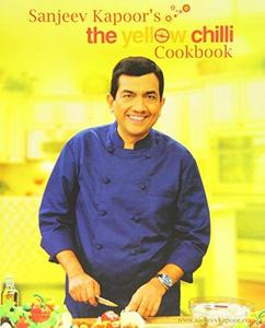 Sanjeev Kapoor's The Yellow Chilli Cookbook